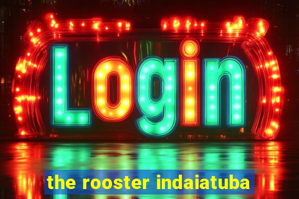 the rooster indaiatuba